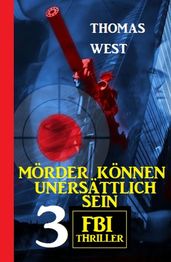 Mörder können unersättlich sein: 3 FBI Thriller