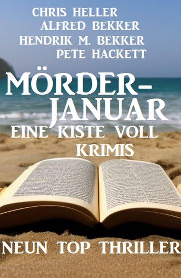 Mörderjanuar - Eine Kiste voll Krimis: Neun Top Thriller - Alfred Bekker - Chris Heller - Hendrik M. Bekker - Pete Hackett