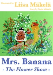 Mrs. Banana: The Flower Show