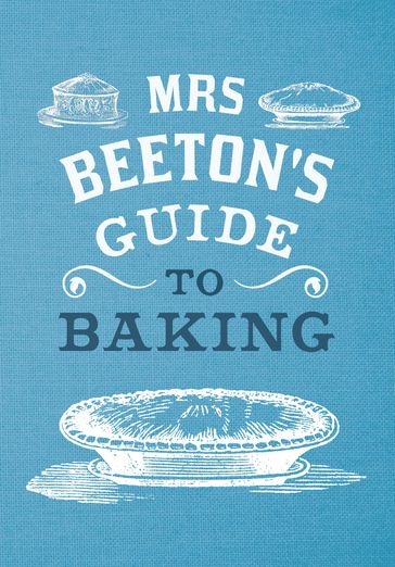 Mrs Beeton's Guide to Baking - Isabella Beeton