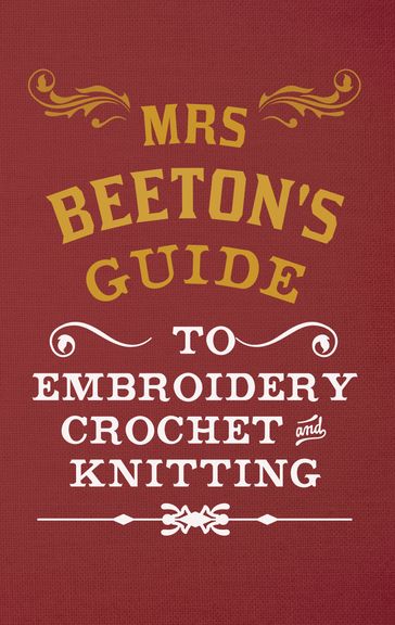 Mrs Beeton's Guide to Embroidery, Crochet & Knitting - Isabella Beeton