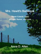 Mrs. Hewitt s Barbeque: Seven Eclectic Tales of Food, Humor, and Love