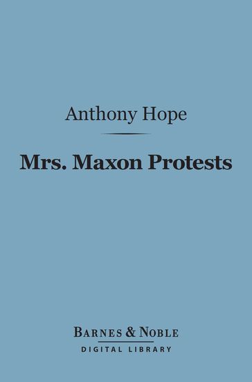 Mrs. Maxon Protests (Barnes & Noble Digital Library) - Anthony Hope