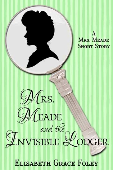 Mrs. Meade and the Invisible Lodger - Elisabeth Grace Foley