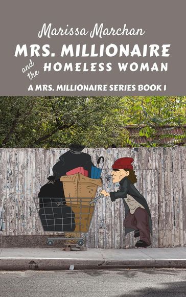 Mrs. Millionaire and the Homeless Woman - Marissa Marchan