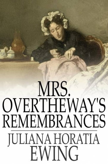 Mrs. Overtheway's Remembrances - Juliana Horatia Ewing