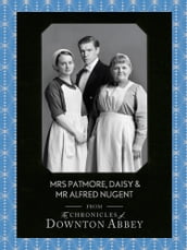 Mrs Patmore, Daisy and Mr Alfred Nugent (Downton Abbey Shorts, Book 10)