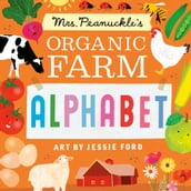 Mrs. Peanuckle s Organic Farm Alphabet