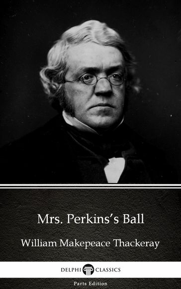 Mrs. Perkins's Ball by William Makepeace Thackeray (Illustrated) - William Makepeace Thackeray