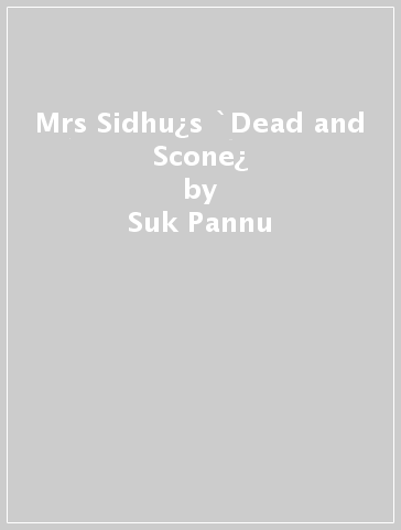 Mrs Sidhu¿s `Dead and Scone¿ - Suk Pannu