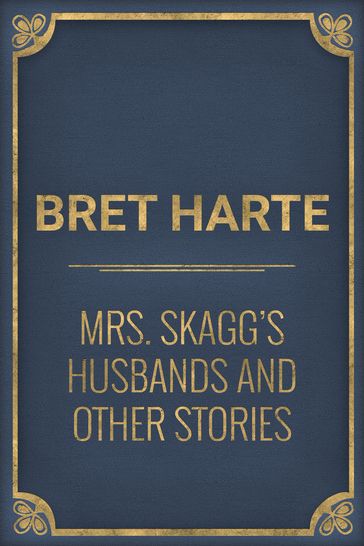 Mrs. Skagg's Husbands and Other Stories - Bret Harte