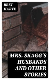 Mrs. Skagg s Husbands and Other Stories