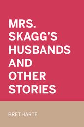 Mrs. Skagg s Husbands and Other Stories