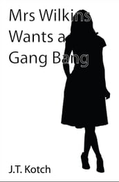 Mrs Wilkins Wants a Gang Bang