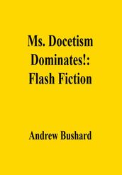 Ms. Docetism Dominates!: Flash Fiction