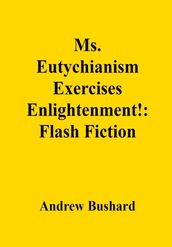 Ms. Eutychianism Exercises Enlightenment!: Flash Fiction