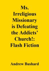 Ms. Irreligious Missionary is Defeating the Addicts  Church!: Flash Fiction