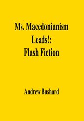 Ms. Macedonianism Leads!: Flash Fiction