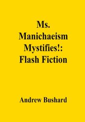 Ms. Manichaeism Mystifies!: Flash Fiction