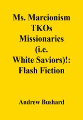 Ms. Marcionism TKOs Missionaries (i.e. White Saviors)!: Flash Fiction