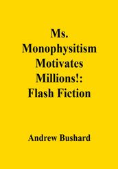 Ms. Monophysitism Motivates Millions!: Flash Fiction