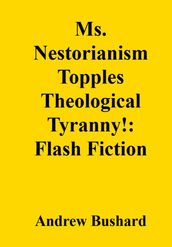 Ms. Nestorianism Topples Theological Tyranny!: Flash Fiction
