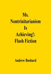 Ms. Nontrinitarianism Is Achieving!: Flash Fiction