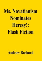 Ms. Novatianism Nominates Heresy!: Flash Fiction