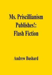 Ms. Priscillianism Publishes!: Flash Fiction