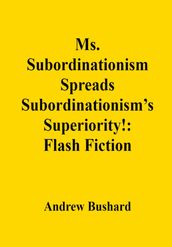 Ms. Subordinationism Spreads Subordinationism s Superiority!: Flash Fiction