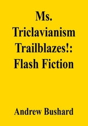 Ms. Triclavianism Trailblazes!: Flash Fiction