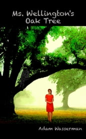 Ms. Wellington s Oak Tree (Short Story #3)