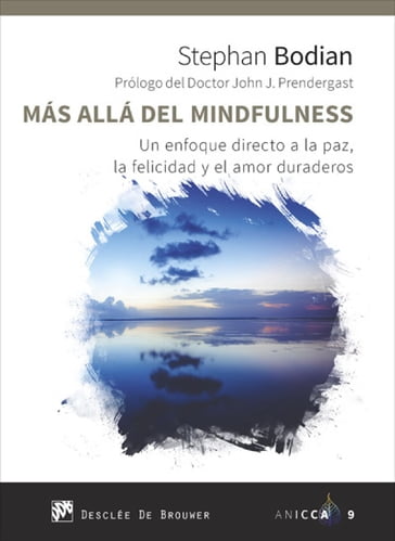 Más allá del mindfulness. Un enfoque directo a la paz, la felicidad y el amor duraderos - John Prendergast - Stephan Bodian
