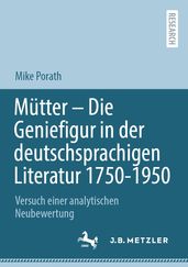 Mütter  Die Geniefigur in der deutschsprachigen Literatur 1750  1950