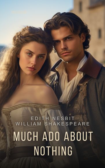 Much Ado About Nothing - William Shakespeare - Edith Nesbit