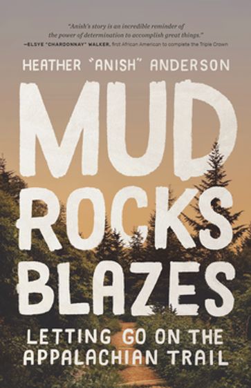 Mud, Rocks, Blazes - Heather Anderson