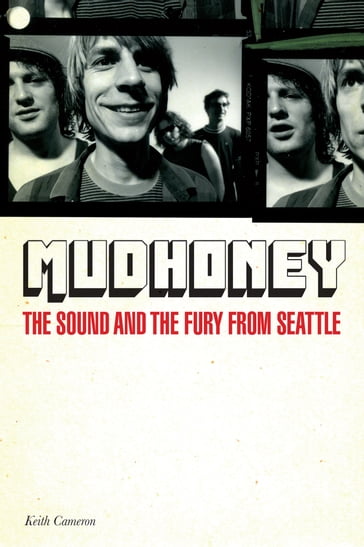 Mudhoney: The Sound & The Fury From Seattle - Keith Cameron