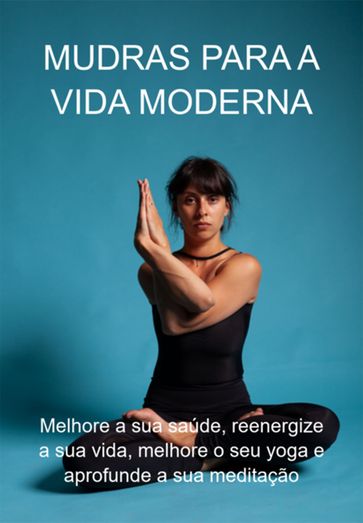 Mudras Para A Vida Moderna - jideon francisco marques