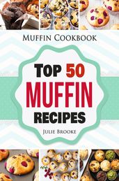 Muffin Cookbook: Top 50 Muffin Recipes