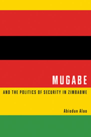 Mugabe and the Politics of Security in Zimbabwe - Abiodun Alao