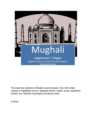 Mughali (Vegetarian / Vegan) Mughal cuisine of North India and Pakistan - A Kh