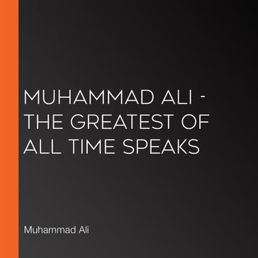 Muhammad Ali - The Greatest of All Time Speaks - Muhammad Ali
