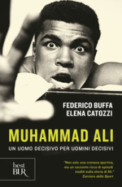 Muhammad Ali. Un uomo decisivo per uomini decisivi