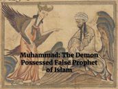 Muhammad: The Demon Possessed False Prophet of Islam