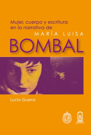 Mujer, cuerpo y escritura en la narrativa de María Luisa Bombal - Lucía Guerra