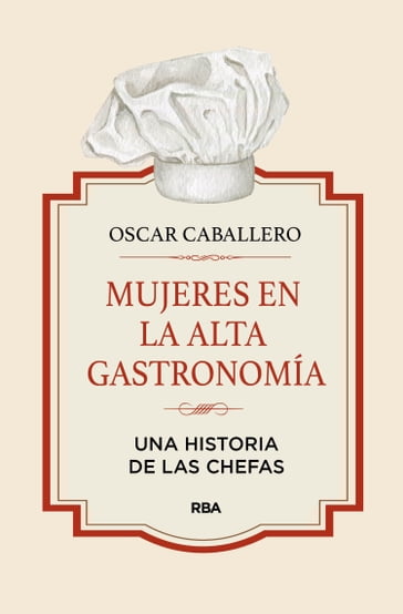 Mujeres en la alta gastronomía - Oscar Caballero