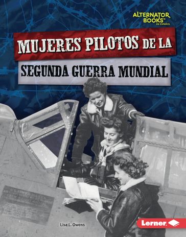 Mujeres pilotos de la Segunda Guerra Mundial (Women Pilots of World War II) - Lisa L. Owens