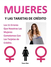 Mujeres y Las Tarjetas de Crédito: Los 11 Errores Que Nosotras Las Mujeres Cometemos Con Las Tarjetas de Crédito.
