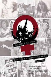 Mulheres de Luta: feminismo e esquerdas no Brasil (1964-1985)