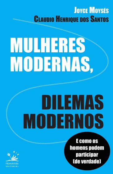 Mulheres modernas, dilemas modernos - Claudio Henrique dos Santos - Joyce Moysés - Larissa Caldin